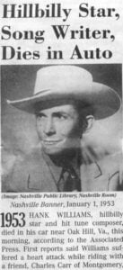 A newspaper clipping reports the death of country music legend Hank Williams, who was found in a car near Oak Hill, West Virginia, on New Year's Day 1953 while en route to a performance in Ohio. The circumstances of his final journey remain one of country music's most enduring stories.