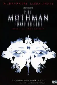 The Mothman Prophecies is a 2002 U.S. supernatural horror-mystery film directed by Mark Pellington, and starring Richard Gere and Laura Linney. Based on the 1975 book of the same name by parapsychologist and Fortean author John Keel.